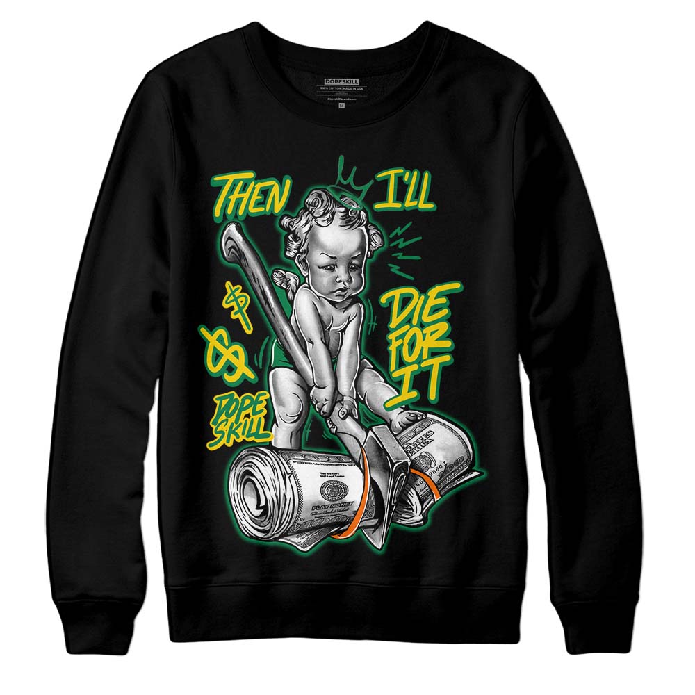 Green Sneakers DopeSkill Sweatshirt Then I'll Die For It Graphic Streetwear - Black