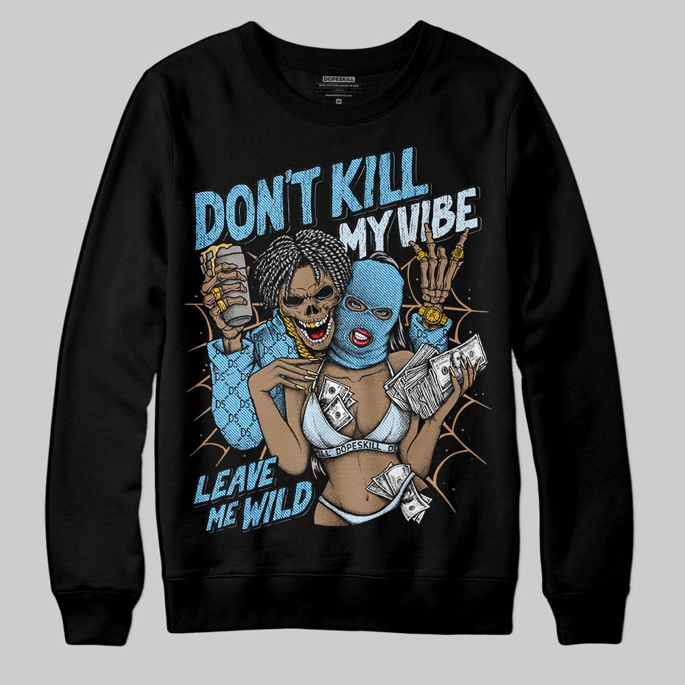 Jordan 4 Denim “Worn Blue” DopeSkill Sweatshirt Don't Kill My Vibe Graphic Streetwear - Black