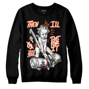 Jordan 3 Georgia Peach DopeSkill Sweatshirt Then I'll Die For It Graphic Streetwear - Black
