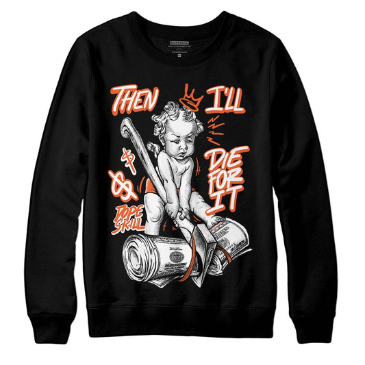 Jordan 3 Georgia Peach DopeSkill Sweatshirt Then I'll Die For It Graphic Streetwear - Black