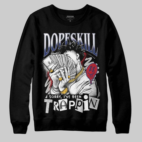 Jordan 1 High OG Rare Air "Deep Royal Blue" DopeSkill Sweatshirt Sorry I've Been Trappin Graphic Streetwear - Black