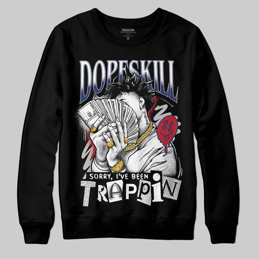 Jordan 1 High OG Rare Air "Deep Royal Blue" DopeSkill Sweatshirt Sorry I've Been Trappin Graphic Streetwear - Black