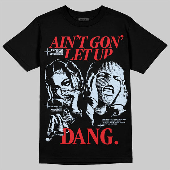 Jordan 11 Retro Cherry DopeSkill T-Shirt Ain't Gon' Let Up Graphic Streetwear - Black