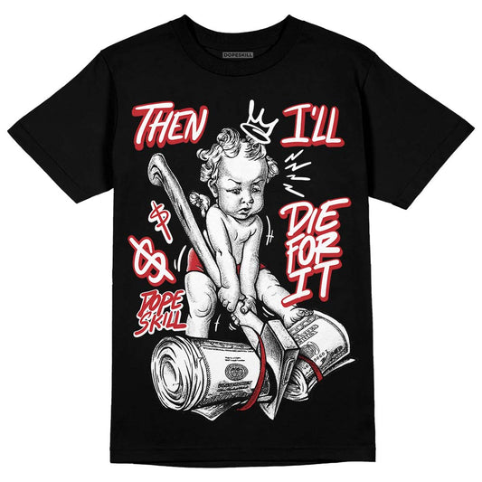 Jordan 12 “Red Taxi” DopeSkill T-Shirt Then I'll Die For It Graphic Streetwear - Black