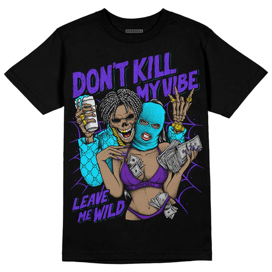 Jordan 6 "Aqua" DopeSkill T-Shirt Don't Kill My Vibe Graphic Streetwear - Black