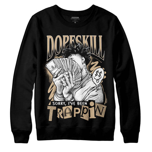 TAN Sneakers DopeSkill Sweatshirt Sorry I've Been Trappin Graphic Streetwear - Black