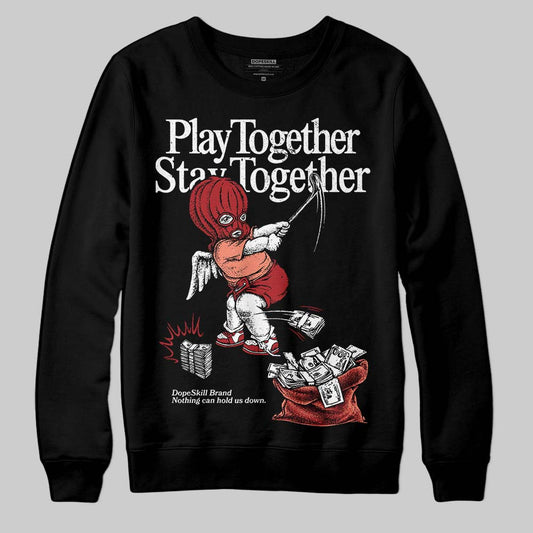 Jordan 1 High OG Rare Air “Cinnabar” DopeSkill Sweatshirt Play together, Stay together Graphic Streetwear - Black