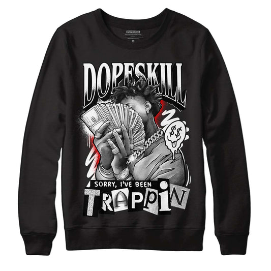 Dunk Low Panda White Black DopeSkill Sweatshirt Sorry I've Been Trappin Graphic Streetwear - Black