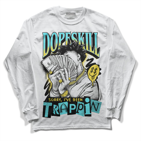 Jordan 5 Aqua DopeSkill Long Sleeve T-Shirt Sorry I've Been Trappin Graphic Streetwear - White