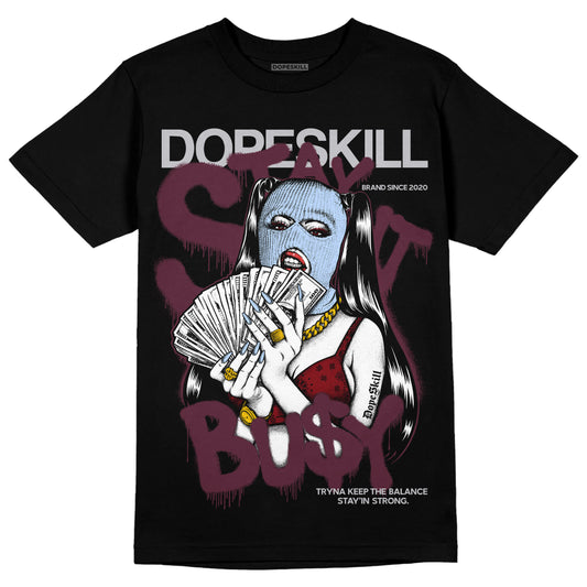 Jordan 5 Retro Burgundy (2023) DopeSkill T-Shirt Stay It Busy Graphic Streetwear  - Black 