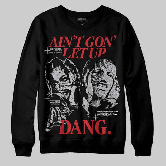 Jordan 4 OG “White Cement” DopeSkill Sweatshirt Ain't Gon' Let Up Graphic Streetwear - Black