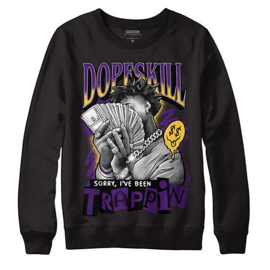 Jordan 12 “Field Purple” DopeSkill Sweatshirt Sorry I've Been Trappin Graphic Streetwear - black