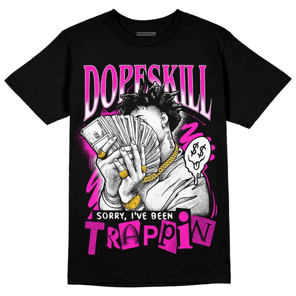 Dunk Low GS “Active Fuchsia” DopeSkill T-Shirt Sorry I've Been Trappin Graphic Streetwear - Black