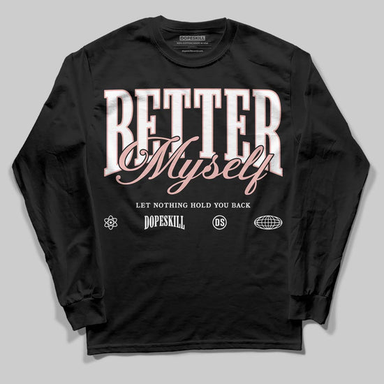 Jordan 1 Low OG “Rust Pink” DopeSkill Long Sleeve T-Shirt Better Myself Graphic Streetwear - Black