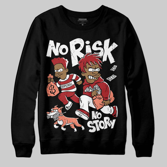 Jordan 1 High OG Rare Air “Cinnabar” DopeSkill Sweatshirt No Risk No Story Graphic Streetwear - black