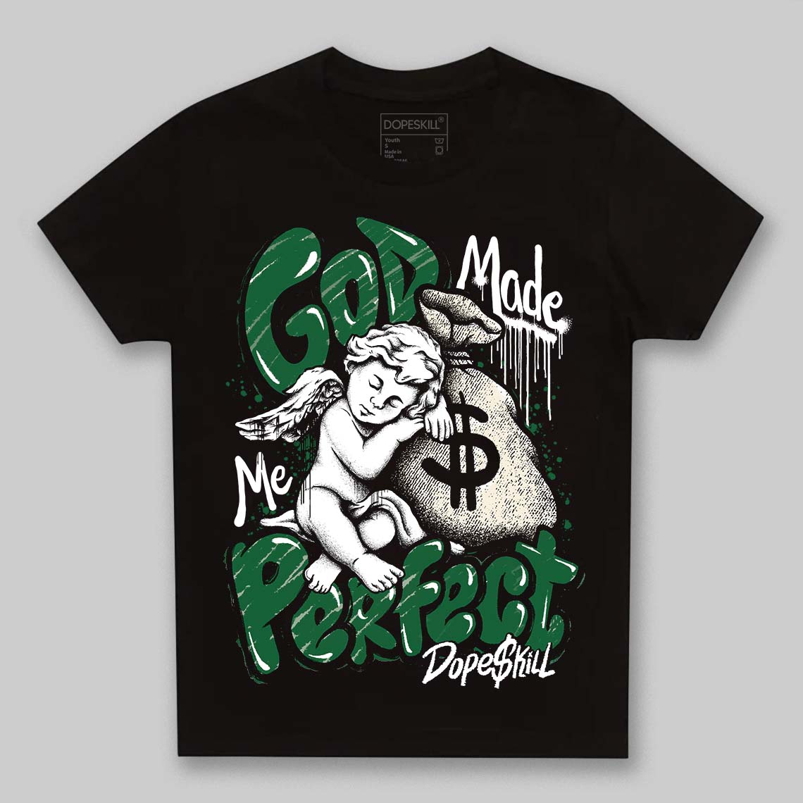 Jordan 13 GS “Pine Green” DopeSkill Toddler Kids T-shirt God Made Me Perfect Graphic Streetwear - Black