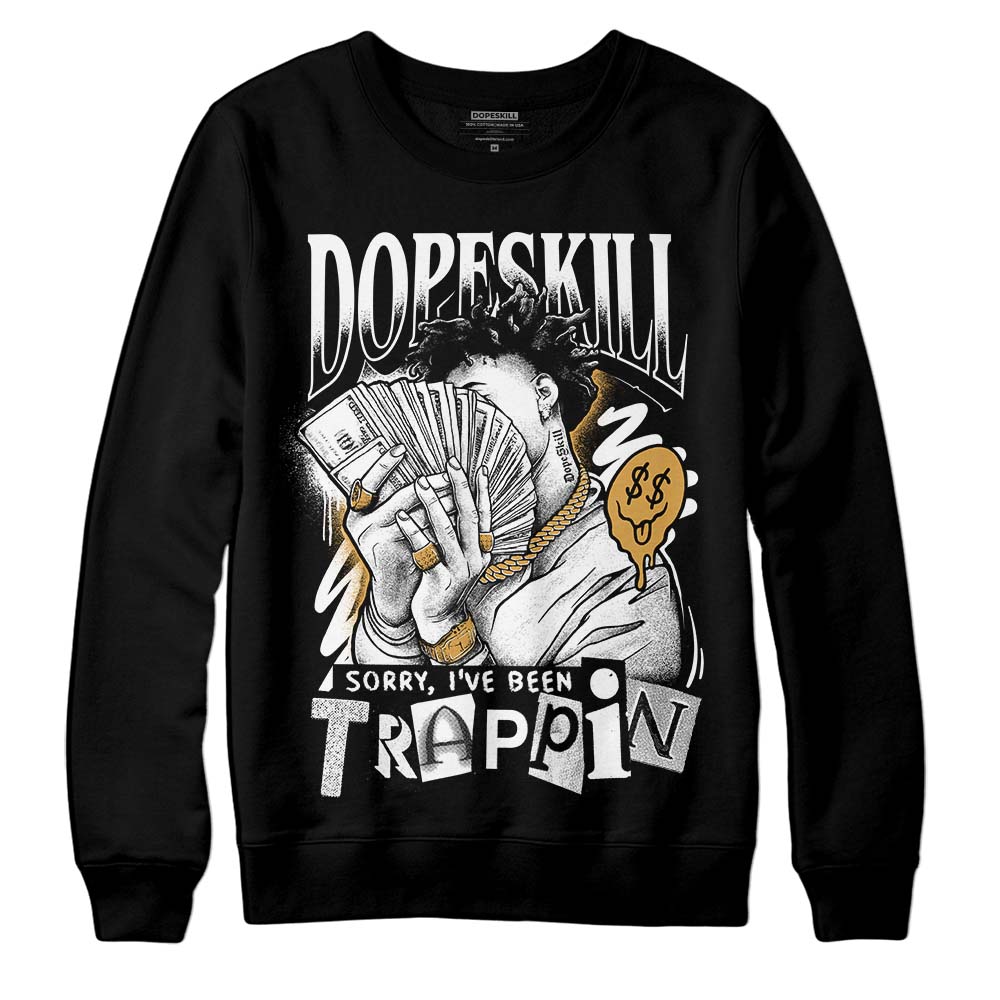 Jordan 11 "Gratitude" DopeSkill Sweatshirt Sorry I've Been Trappin Graphic Streetwear - Black