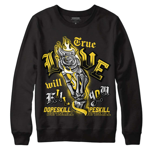 Jordan 4 Tour Yellow Thunder DopeSkill Sweatshirt True Love Will Kill You Graphic Streetwear - Black