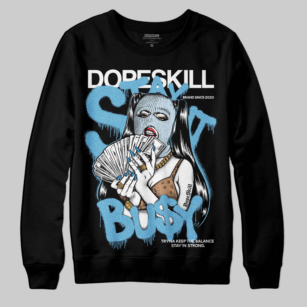 Jordan 4 Denim “Worn Blue” DopeSkill Sweatshirt Stay It Busy Graphic Streetwear - Black