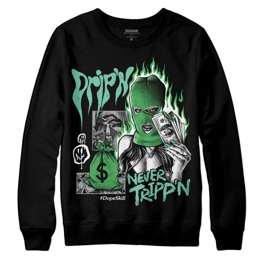 Jordan 1 High OG Green Glow DopeSkill Sweatshirt Drip'n Never Tripp'n Graphic Streetwear - Black