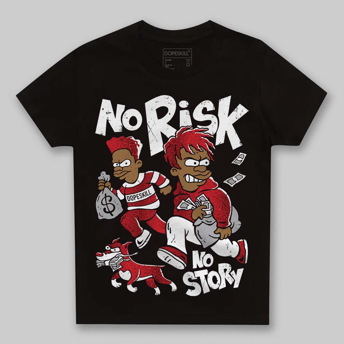 Jordan 1 High OG “Ruby” DopeSkill Toddler Kids T-shirt No Risk No Story Graphic Streetwear - Black