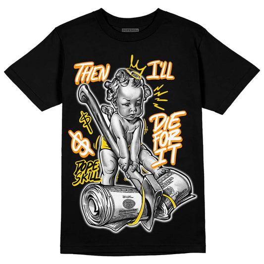 Jordan 6 “Yellow Ochre” DopeSkill T-Shirt Then I'll Die For It Graphic Streetwear - Black