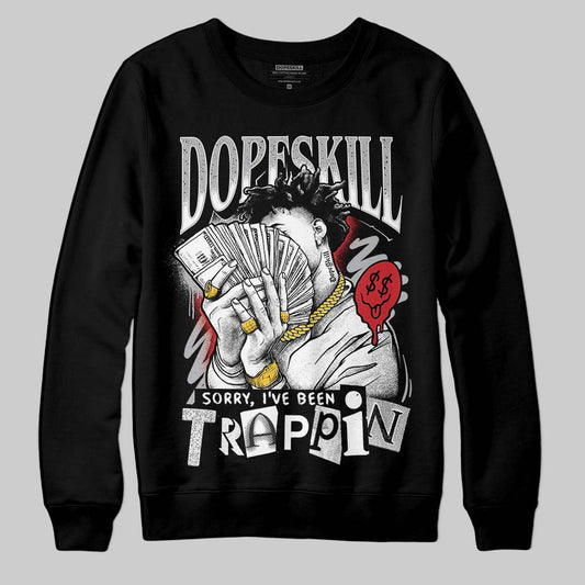 Jordan 4 OG “White Cement” DopeSkill Sweatshirt Sorry I've Been Trappin Graphic Streetwear - Black