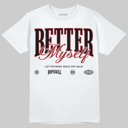Jordan 1 High OG “Ruby” DopeSkill T-Shirt Better Myself Graphic Streetwear - White