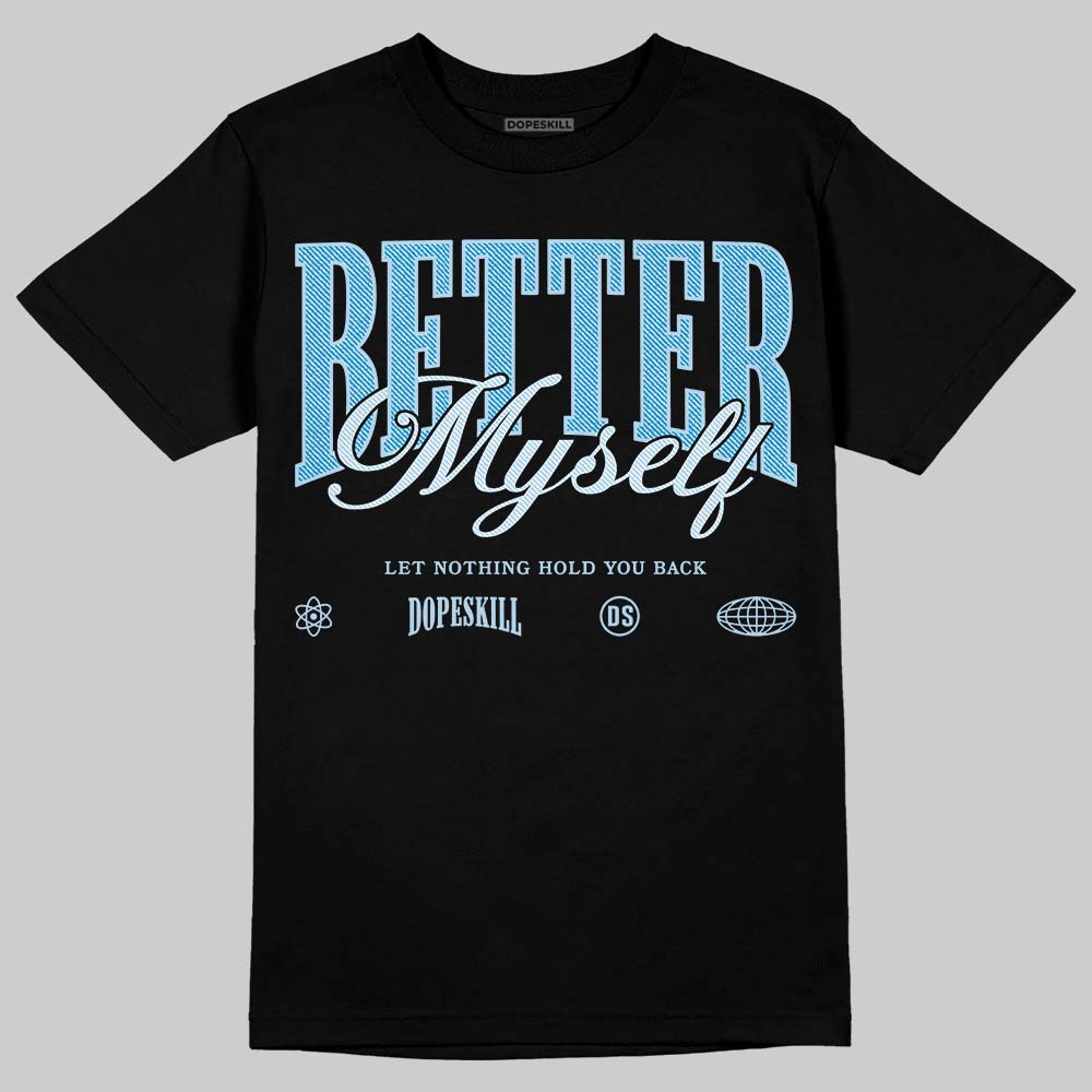 Jordan 4 Denim “Worn Blue” DopeSkill T-Shirt Better Myself Graphic Streetwear - Black