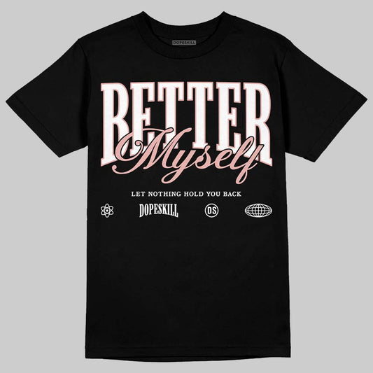 Jordan 1 Low OG “Rust Pink” DopeSkill T-Shirt Better Myself Graphic Streetwear - Black