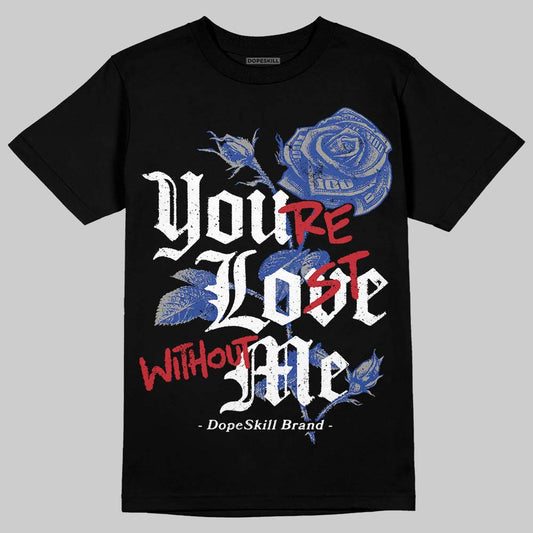 Jordan 4 “Rare Air” DopeSkill T-Shirt You’re Lost Without Me Graphic Streetwear - black