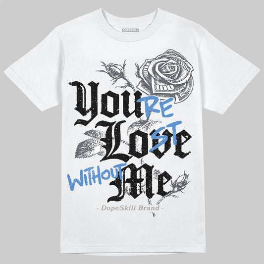 Jordan 11 Cool Grey DopeSkill T-Shirt You’re Lost Without Me Graphic Streetwear - White