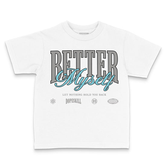 Jordan 4 Retro GS “Blue Chill” DopeSkill Toddler Kids T-shirt Better Myself Graphic Streetwear - White