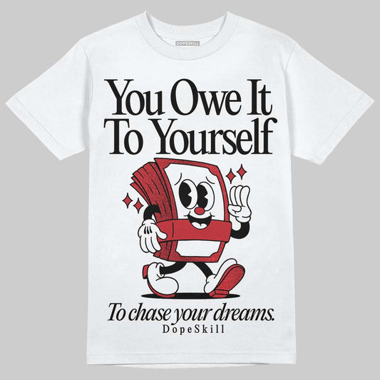 Jordan 1 High OG “Ruby” DopeSkill T-Shirt Owe It To Yourself Graphic Streetwear White