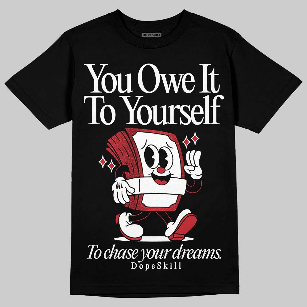 Jordan 1 High OG “Ruby” DopeSkill T-Shirt Owe It To Yourself Graphic Streetwear - Black