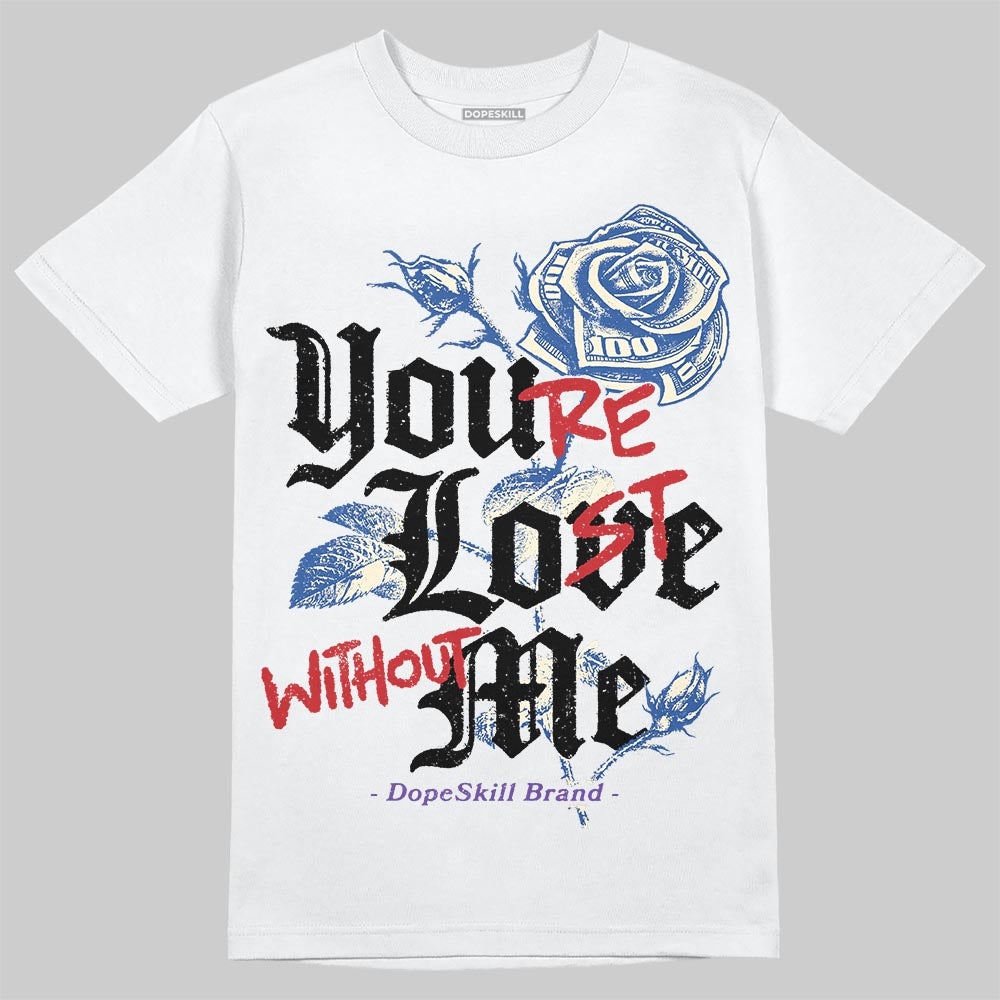 Jordan 17 Retro Low SP Infinite Archives DopeSkill T-Shirt You’re Lost Without Me Graphic Streetwear - White