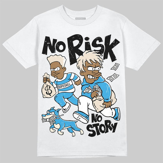 Jordan 1 High OG “UNC” Reimagined DopeSkill T-Shirt No Risk No Story Graphic Streetwear - White