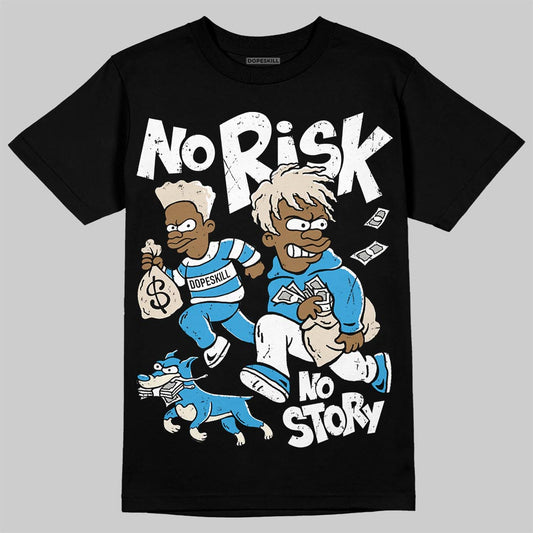 Jordan 1 High OG “UNC” Reimagined DopeSkill T-Shirt No Risk No Story Graphic Streetwear - Black