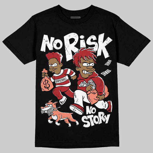 Jordan 1 High OG Rare Air “Cinnabar” DopeSkill T-Shirt No Risk No Story Graphic Streetwear - black