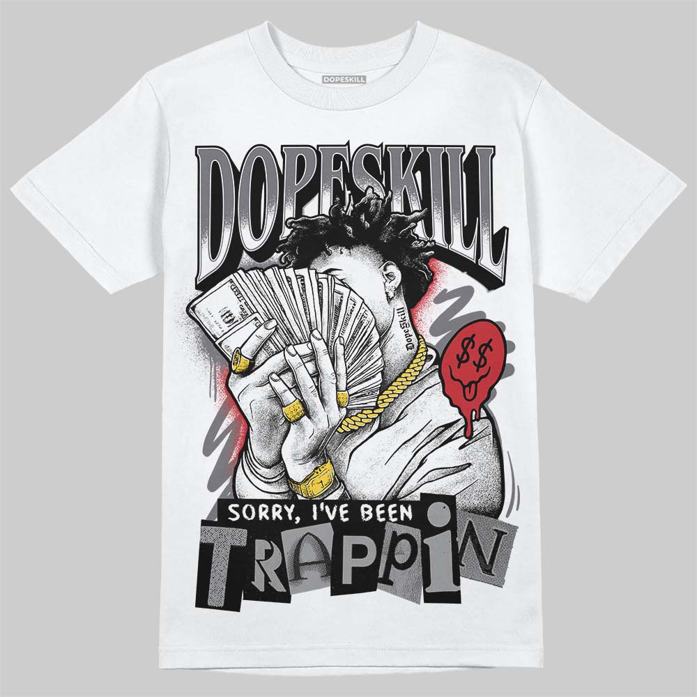 Jordan 3 “Cement Grey” DopeSkill T-Shirt Sorry I've Been Trappin Graphic Streetwear - White