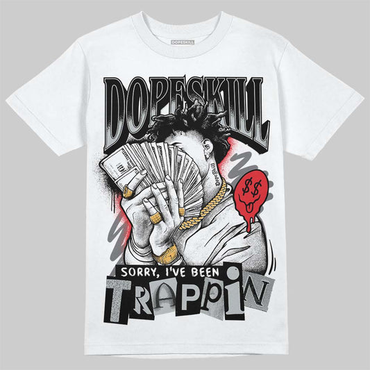 Jordan 12 Black Wolf Grey DopeSkill T-Shirt Sorry I've Been Trappin Graphic Streetwear - White