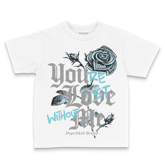 Jordan 4 Retro GS “Blue Chill” DopeSkill Toddler Kids T-shirt You’re Lost Without Me Graphic Streetwear - White