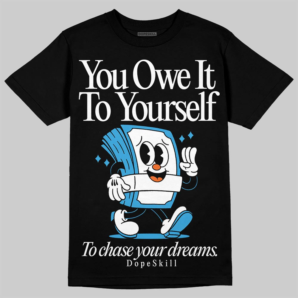 Jordan 1 High OG “UNC” Reimagined DopeSkill T-Shirt Owe It To Yourself Graphic Streetwear - Black