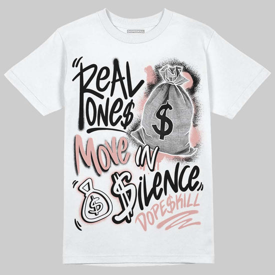 Jordan 1 Low OG “Rust Pink” DopeSkill T-Shirt Real Ones Move In Silence Graphic Streetwear - White