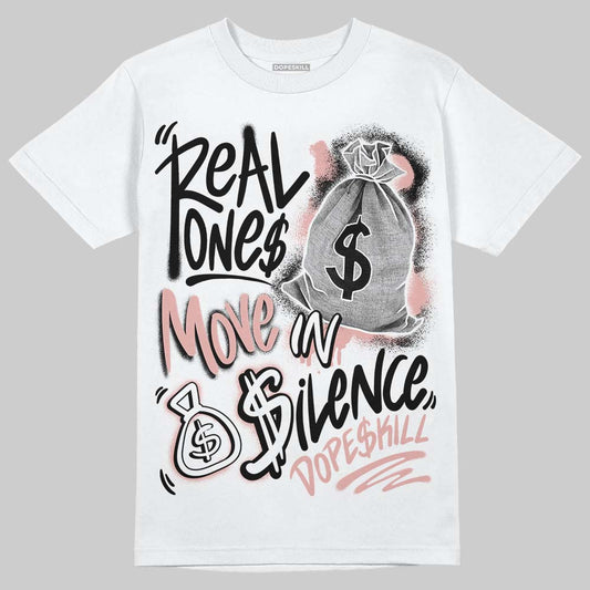 Jordan 1 Low OG “Rust Pink” DopeSkill T-Shirt Real Ones Move In Silence Graphic Streetwear - White