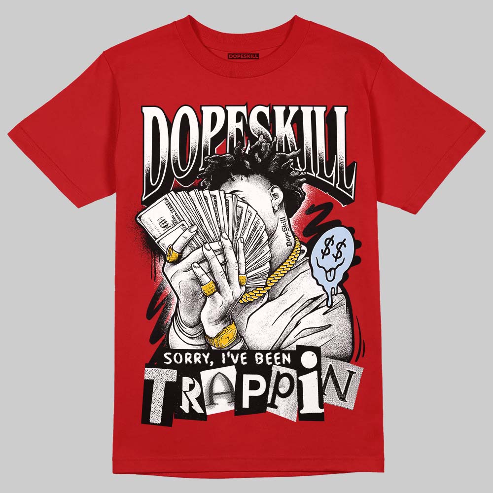 Jordan 5 Retro Fire Red Black Tongue (2025) DopeSkill T-Shirt Sorry I've Been Trappin Graphic Streetwear - Red