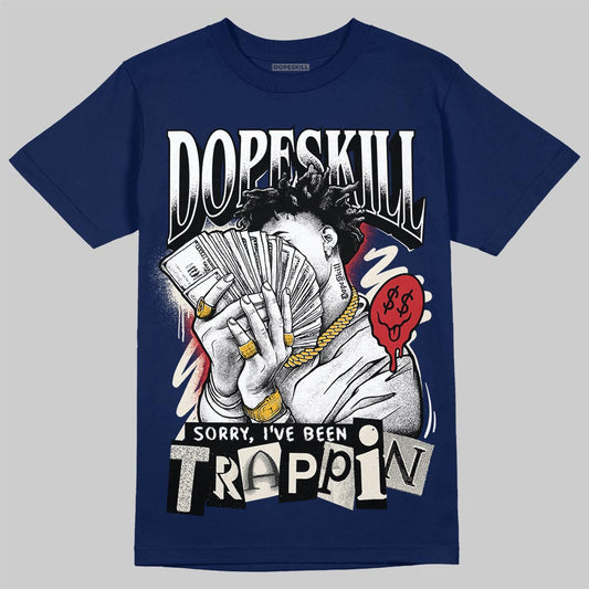 Jordan 11 “Rare Air” DopeSkill T-Shirt Sorry I've Been Trappin Graphic Streetwear - Navy