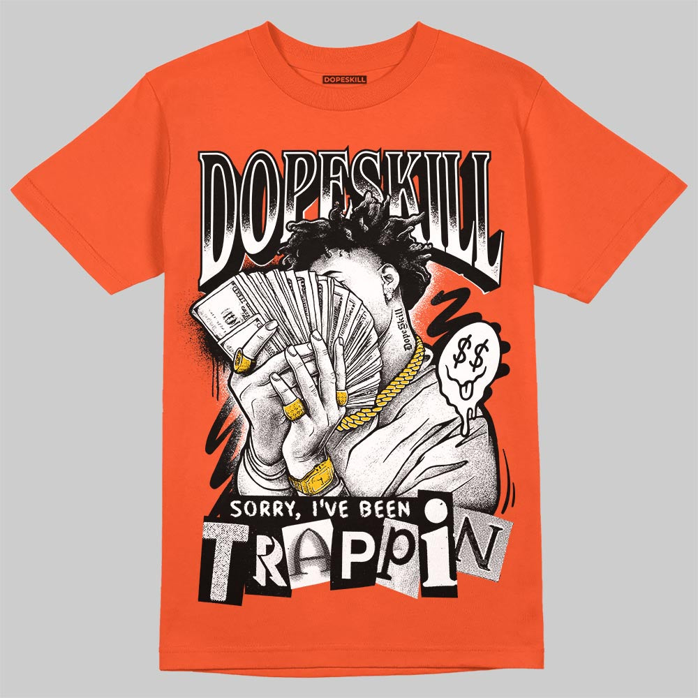 Jordan 1 Retro High OG Shattered Backboard (2025) DopeSkill T-Shirt Sorry I've Been Trappin Graphic Streetwear Orange