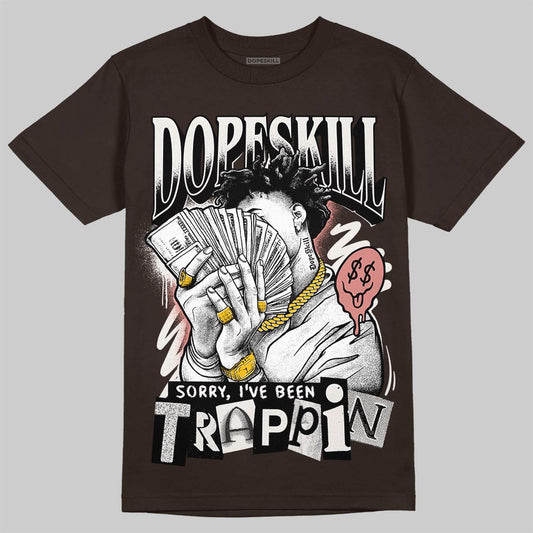 Jordan 1 High OG “Baroque Brown” DopeSkill T-Shirt Sorry I've Been Trappin Graphic Streetwear - Dark Chocolate