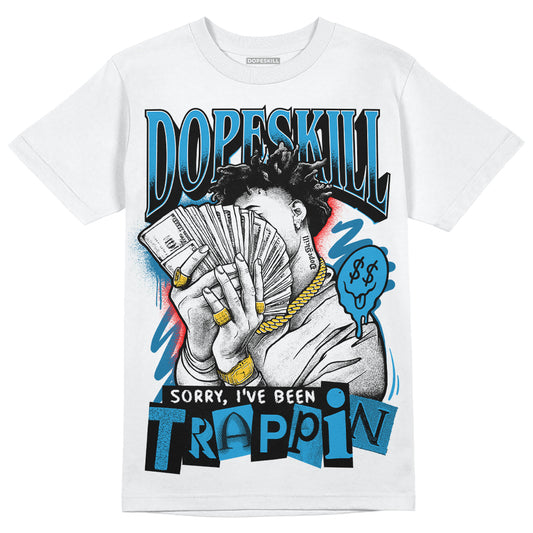 Jordan 4 Retro Military Blue DopeSkill T-Shirt Sorry I've Been Trappin Graphic Streetwear - White